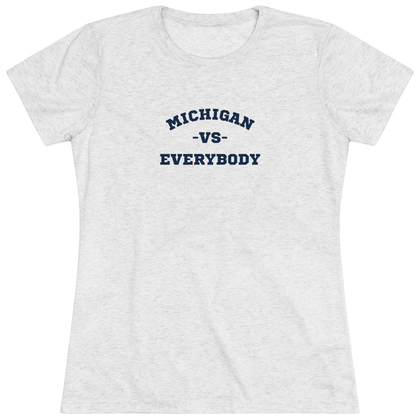 Michigan vs. Everybody Women's Tri-blend T-shirt