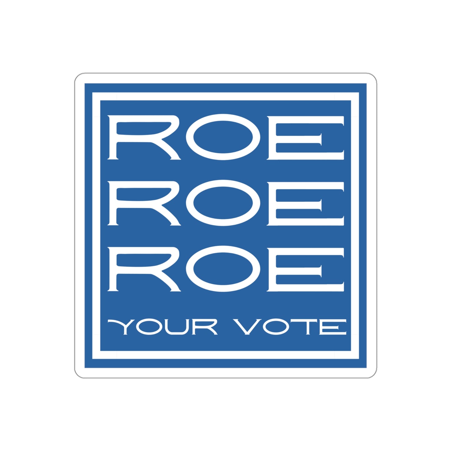 Roe Roe Roe Your Vote Die-Cut Stickers