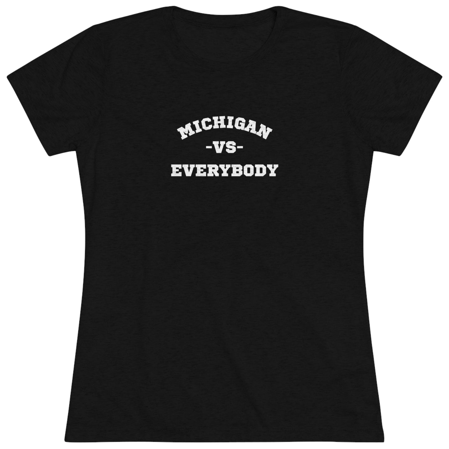 Michigan vs. Everybody Women's Tri-blend T-shirt