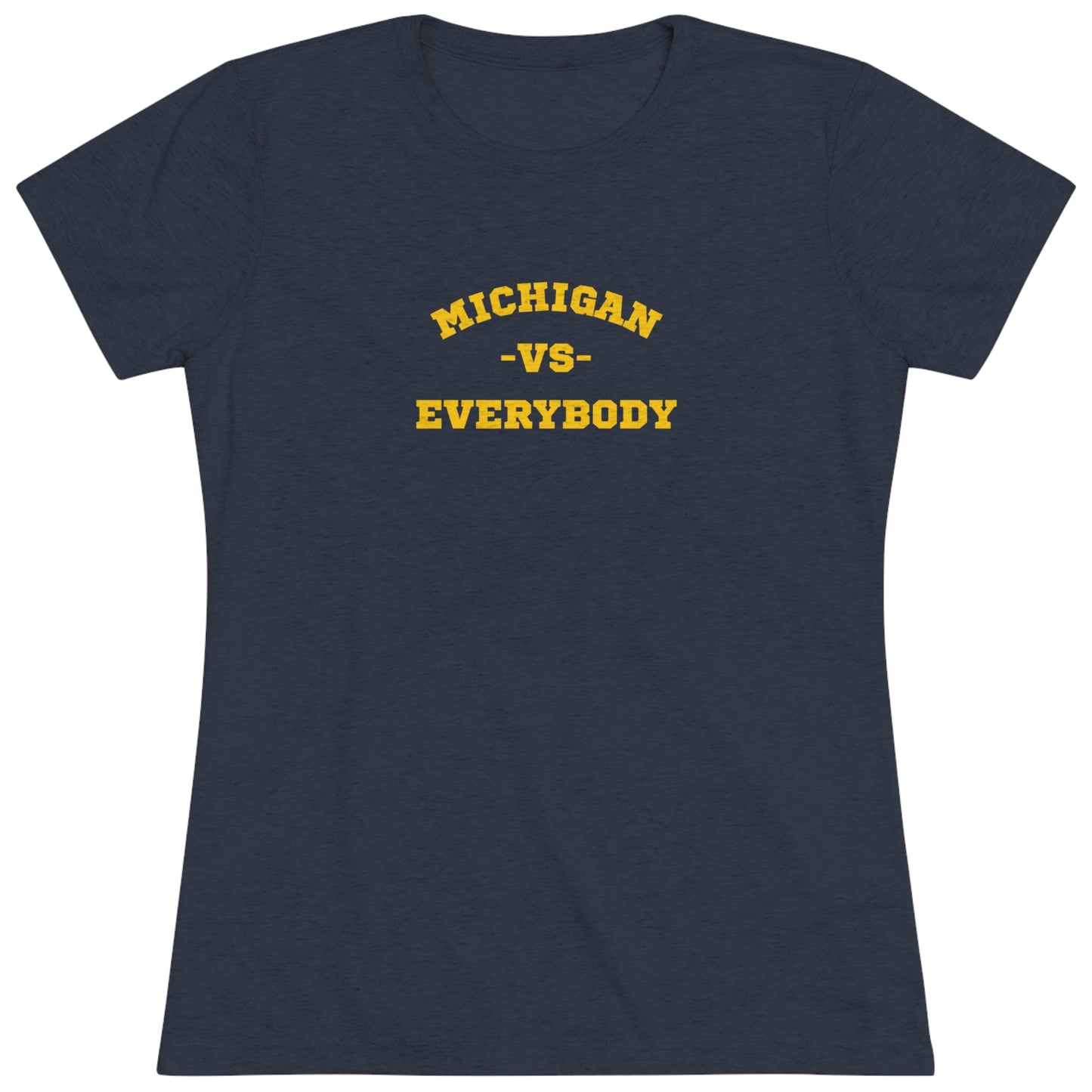 Michigan vs. Everybody Women's Tri-blend T-shirt