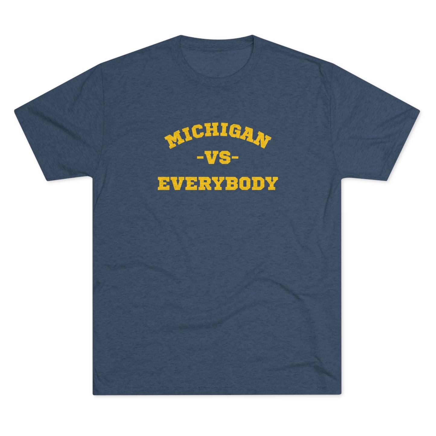 Michigan vs. Everybody Unisex Tri-blend T-shirt