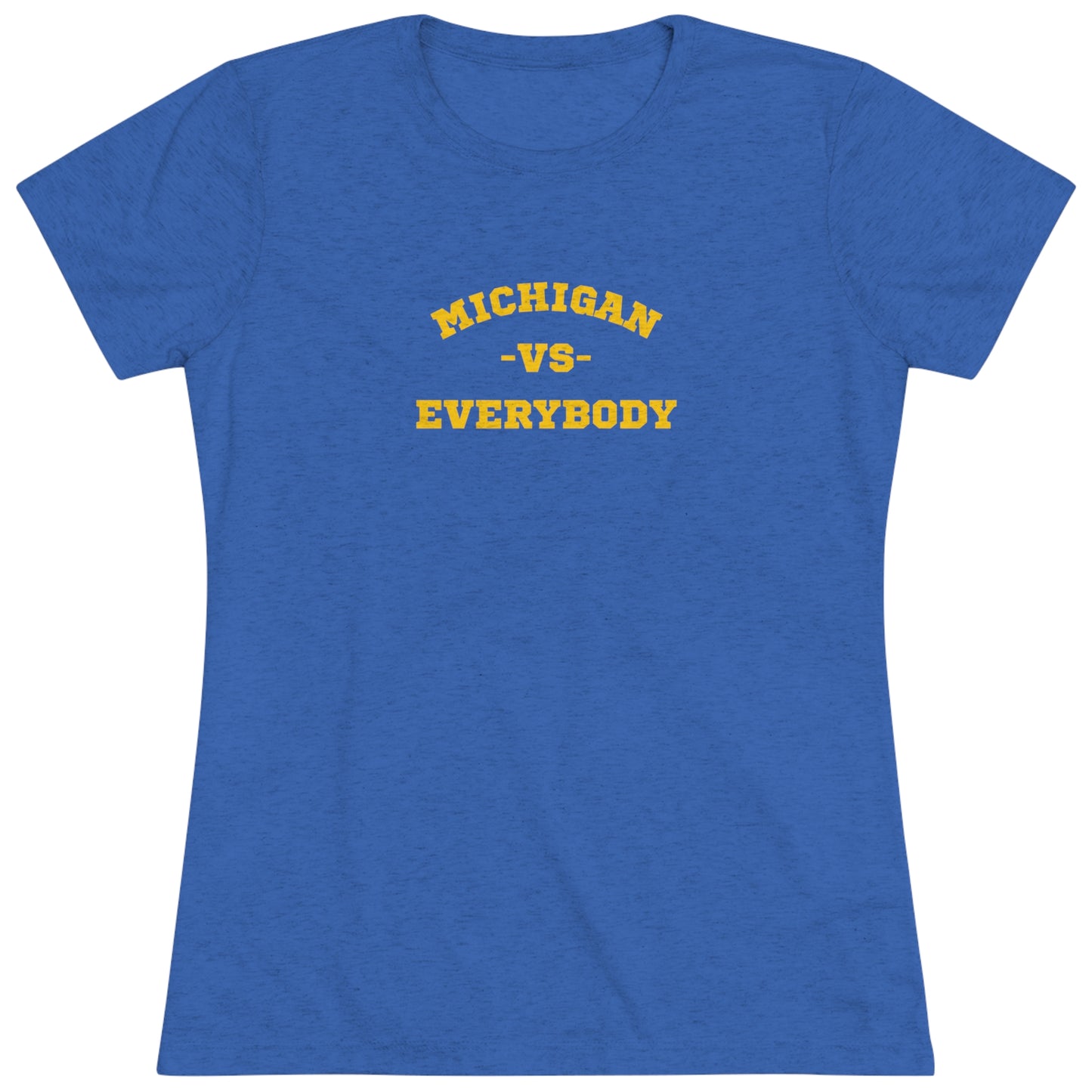 Michigan vs. Everybody Women's Tri-blend T-shirt