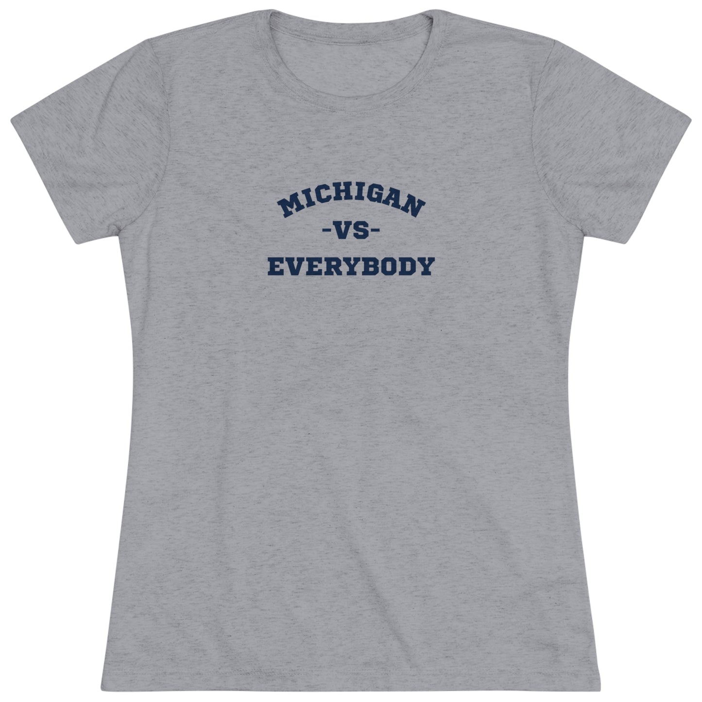 Michigan vs. Everybody Women's Tri-blend T-shirt