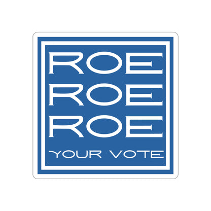 Roe Roe Roe Your Vote Die-Cut Stickers