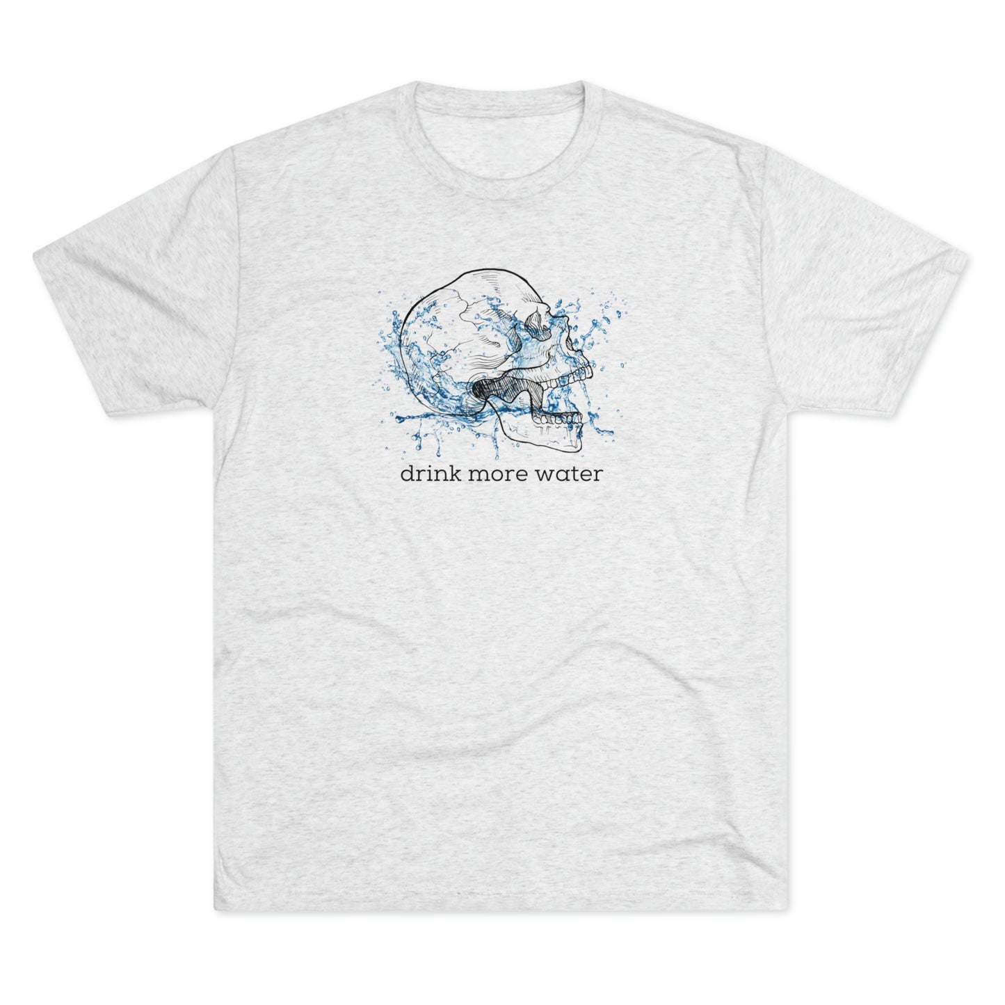 Drink More Water Unisex Tri-blend T-shirt