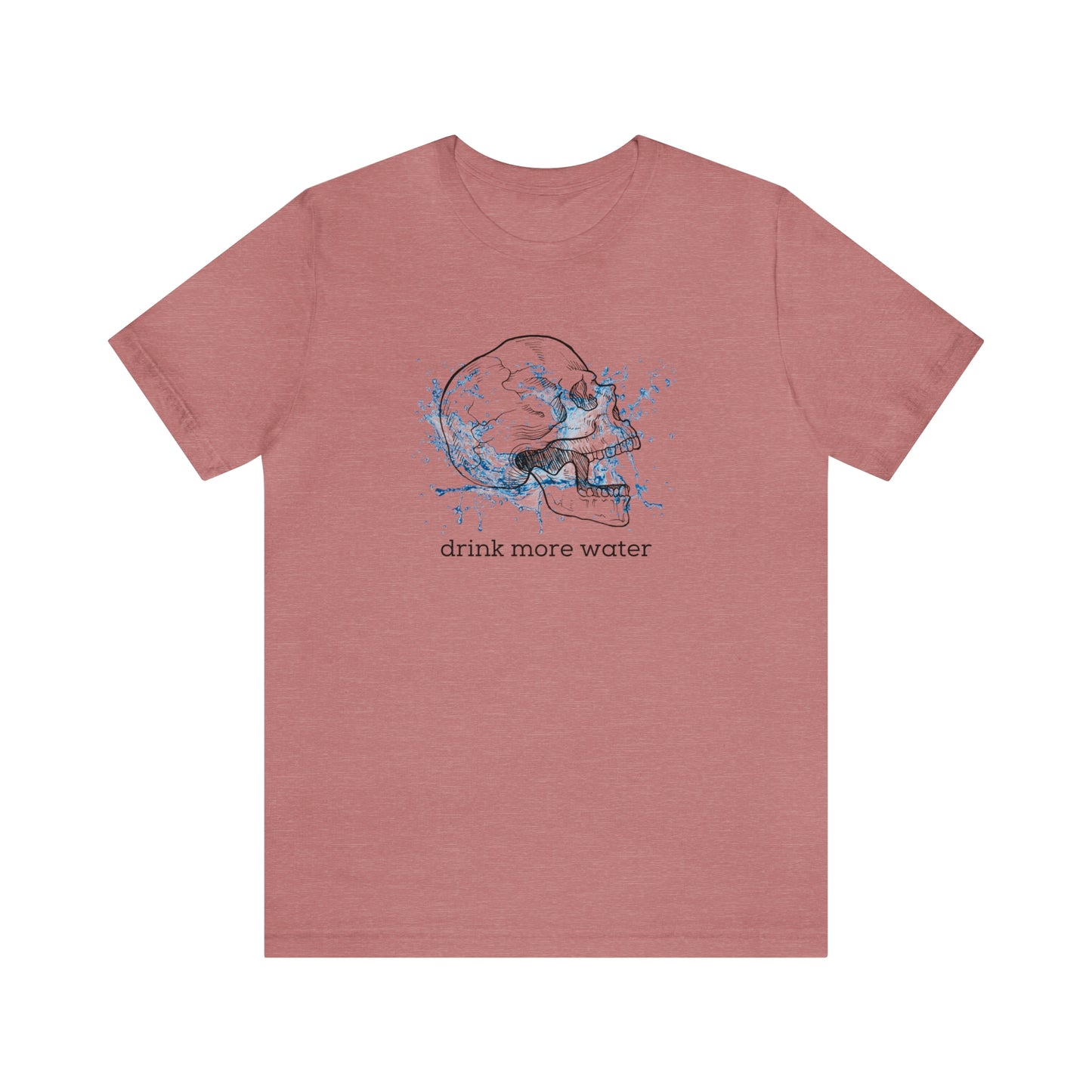 Drink More Water Unisex T-shirt