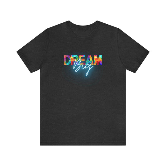 Dream Big Unisex T-shirt