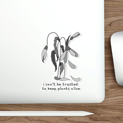 I Can't Be Trusted To Keep Plants Alive Die-Cut Stickers (B&W)