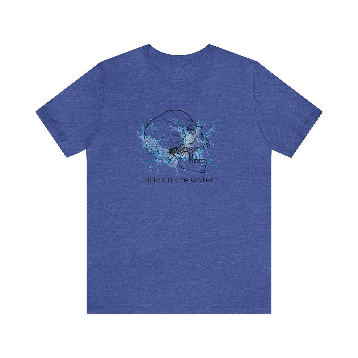 Drink More Water Unisex T-shirt