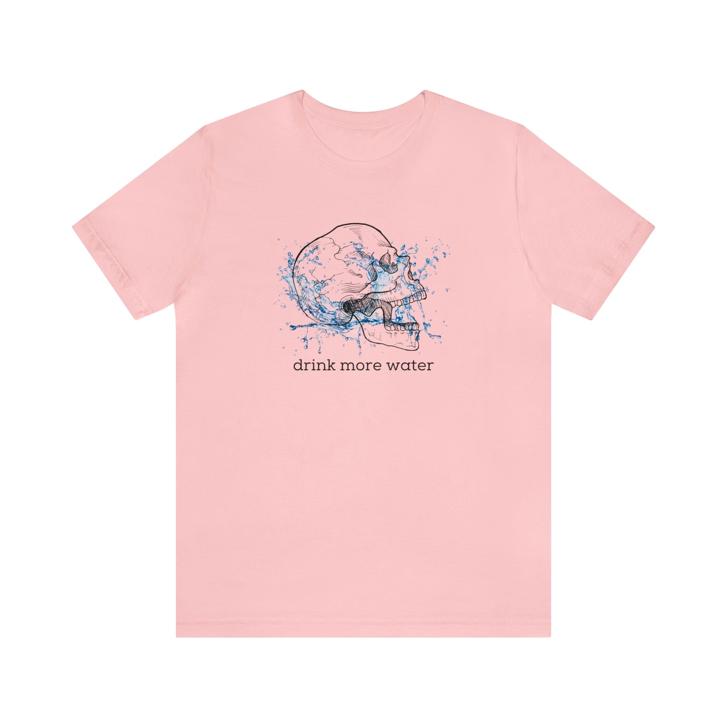Drink More Water Unisex T-shirt