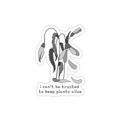 I Can't Be Trusted To Keep Plants Alive Die-Cut Stickers (B&W)