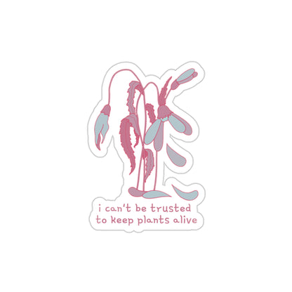 I Can't Be Trusted To Keep Plants Alive Die-Cut Stickers (color)