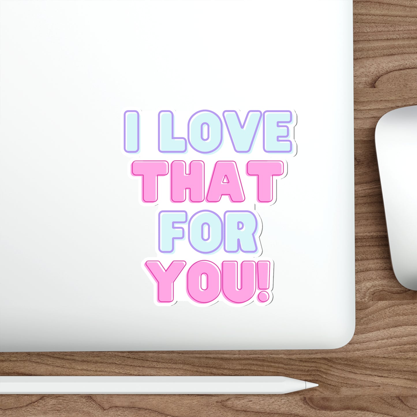 I Love That For You Die-Cut Stickers