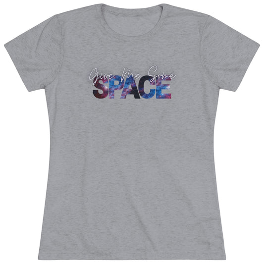 Give Me Some Space Women's Tri-Blend T-Shirt