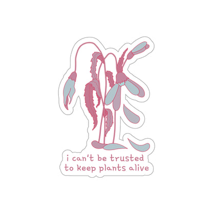 I Can't Be Trusted To Keep Plants Alive Die-Cut Stickers (color)