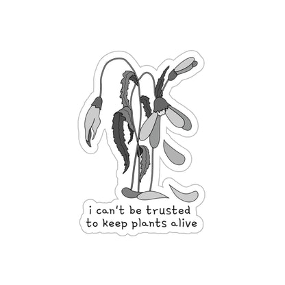 I Can't Be Trusted To Keep Plants Alive Die-Cut Stickers (B&W)