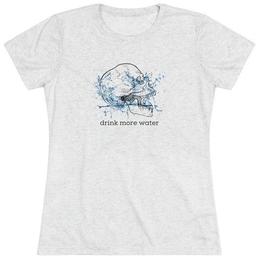 Drink More Water Women's Tri-blend T-shirt