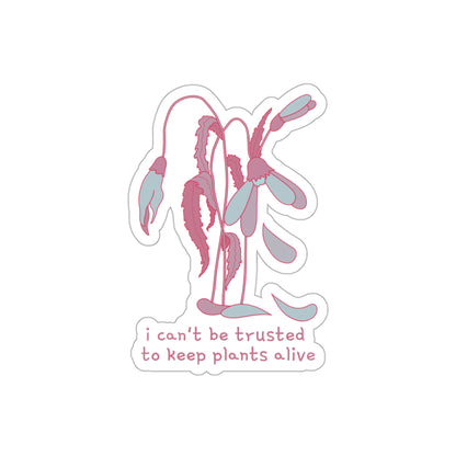 I Can't Be Trusted To Keep Plants Alive Die-Cut Stickers (color)