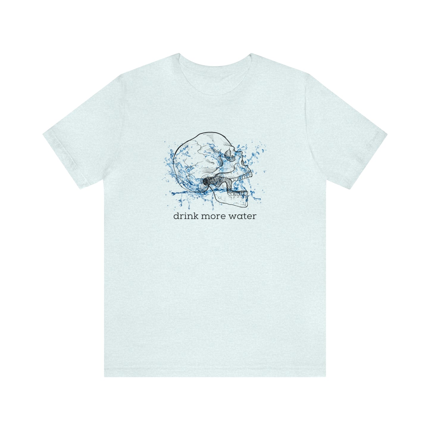 Drink More Water Unisex T-shirt